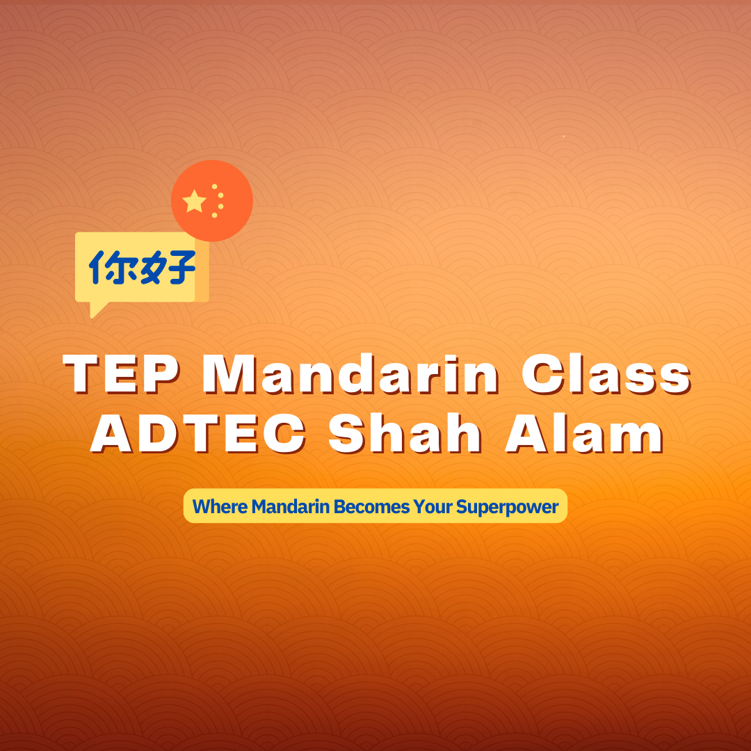 TEP Mandarin Class - ADTEC Shah Alam